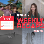 201220 – fromis_9 Weekly Recap