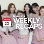 220522 – fromis_9 Weekly Recap