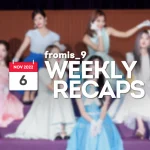 221106 – fromis_9 Weekly Recap