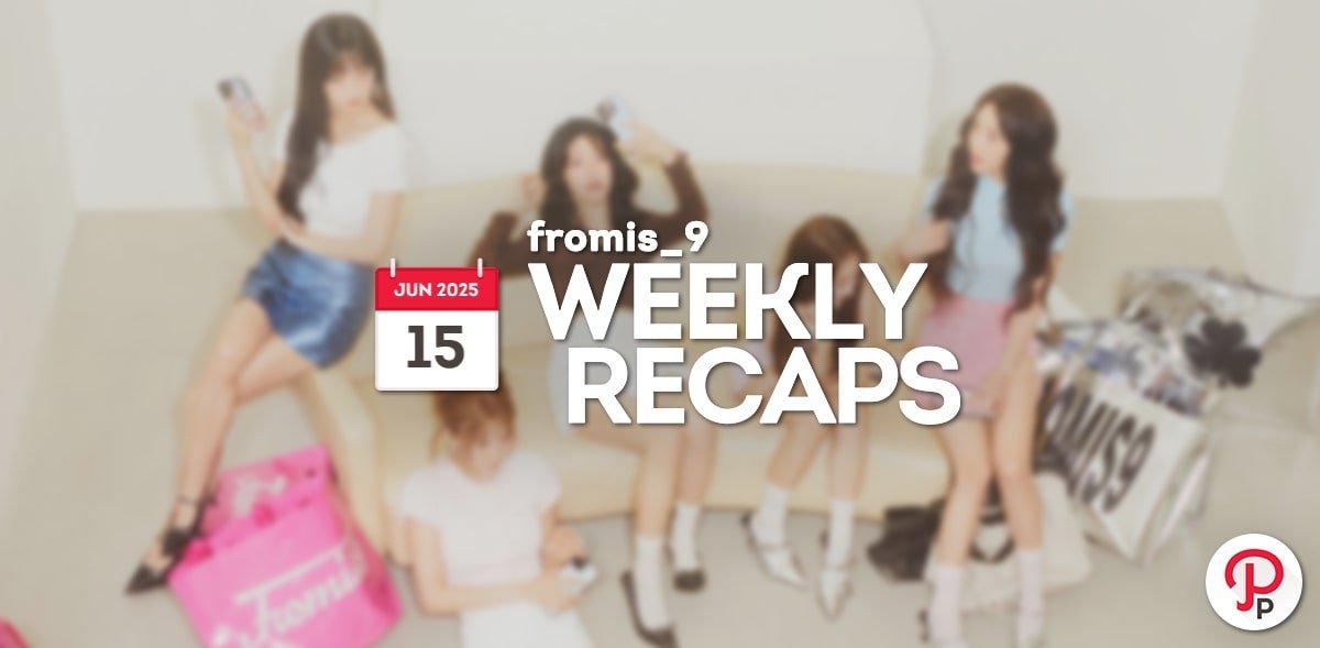 250615 – fromis_9 Weekly Recap