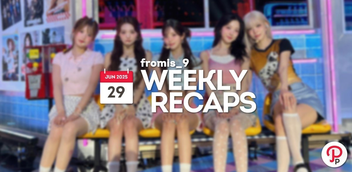 250629 – fromis_9 Weekly Recap