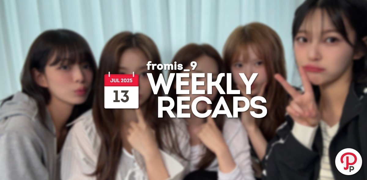 250713 – fromis_9 Weekly Recap