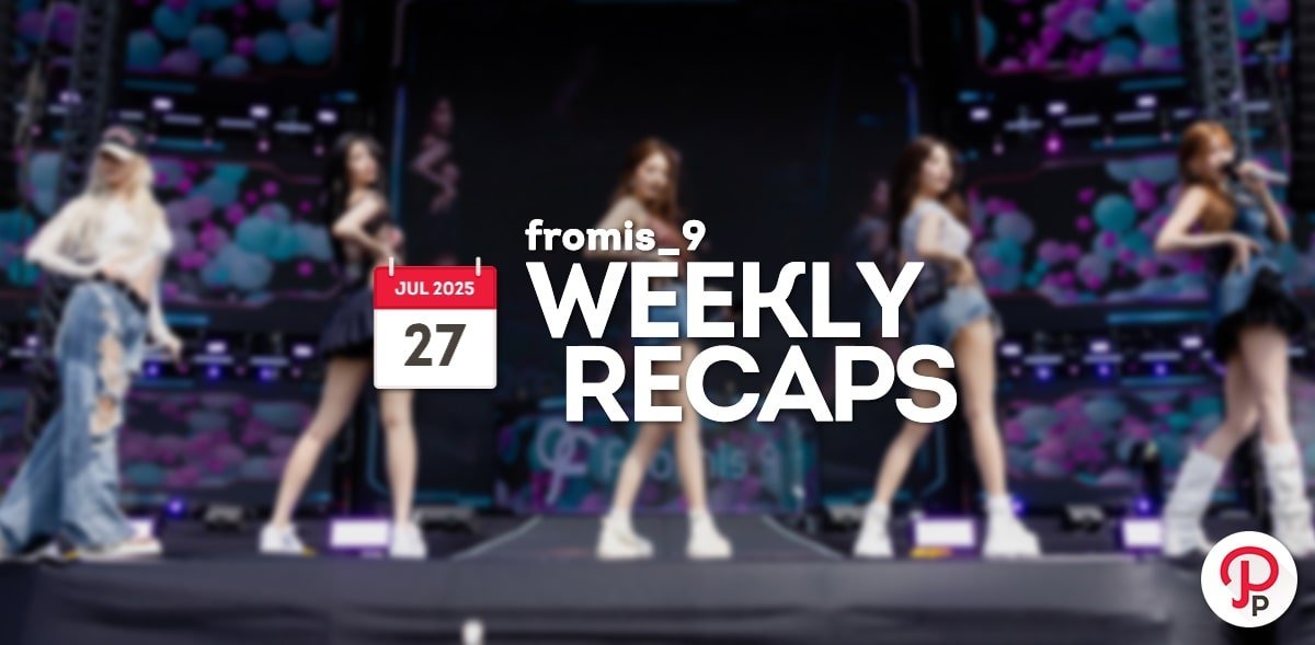250727 – fromis_9 Weekly Recap
