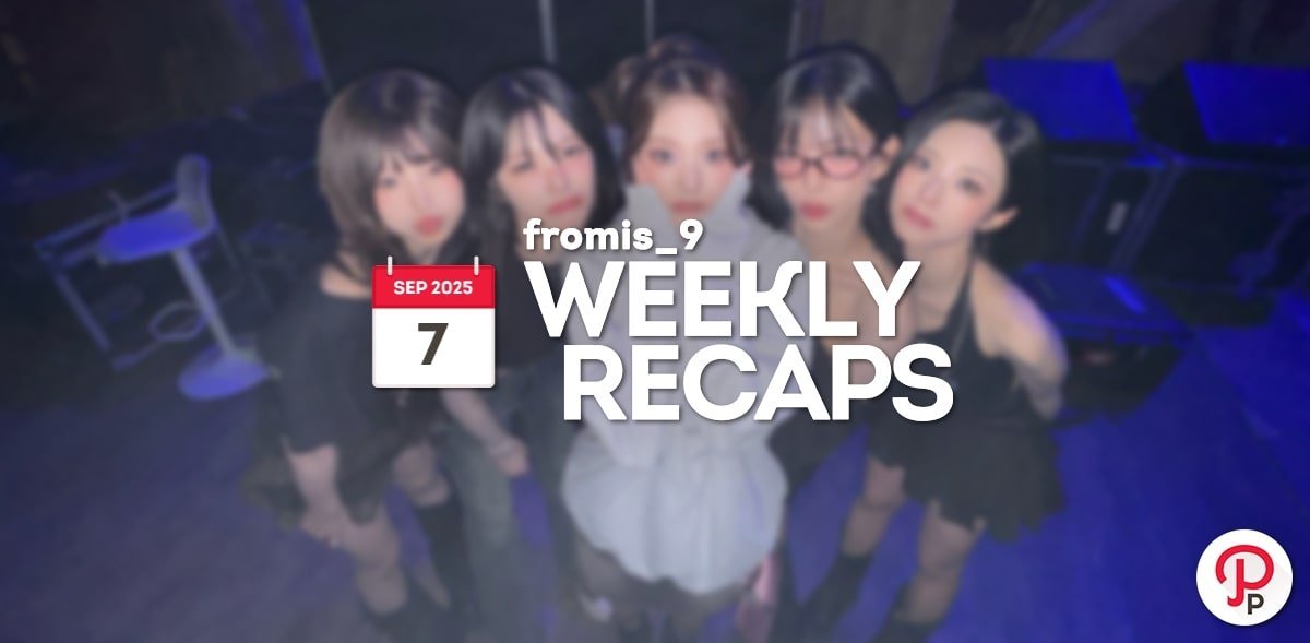 250907 – fromis_9 Weekly Recap